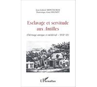 Esclavage et servitude aux Antilles L'héritage antique et médiéval - XVIIe - XXe - Jean Gabriel Montauban - L'harmattan - broché - Etude