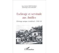 Esclavage et servitude aux Antilles L'héritage antique et médiéval - XVIIe - XXe - Jean Gabriel Montauban - L'harmattan - broché - Etude