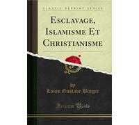 Esclavage, Islamisme Et Christianisme (Classic Reprint)