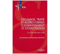 Esclavage, Traité Et Autres Formes D'asservissement Et D'exploitation - Du Code Noir À Nos Jours
