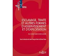 Esclavage, traite et exploitation des êtres humains - Du Code noir à nos jours