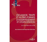 Esclavage, traite et exploitation des êtres humains - Du Code noir à nos jours