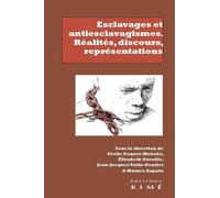 Esclavages Et Antiesclavagismes : Réalités, Discours, Représentations