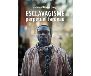 ESCLAVAGISME : PERPETUEL FARDEAU