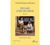 Esclave chez les siens - Ould Mohamedou Abdoulaye - L'harmattan - broché - Roman