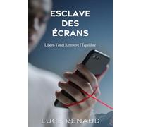 Esclave Des Écrans: Libère-Toi et Retrouve l’Équilibre