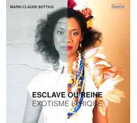 Esclave Ou Reine - Exotisme Lyrique / Marie Claude Bottius