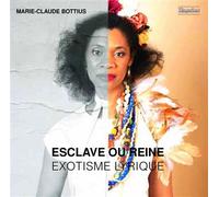 Esclave ou Reine - Exotisme Lyrique / Marie Claude Bottius CD
