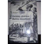 Esclaves chrétiens, maîtres musulmans: L'esclavage blanc en Méditerranée (1500-1800)