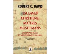 Esclaves chrétiens, Maîtres musulmans L'esclavage blanc en Méditerranée (1500-1800) - Robert C. Davis - Actes sud - Poche - Essai