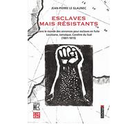 Esclaves mais résistants : Dans le monde des annonces pour esclaves en fuite. Louisiane, Jamaïque, Caroline du Sud (1801-1815)