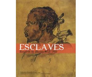 Esclaves: Regards de Blancs 1672-1913