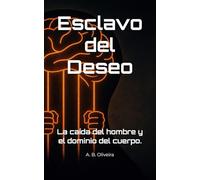 Esclavo del Deseo: La caída del hombre y el dominio del cuerpo.