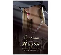 Esclavos De La Razón: 6 (Libertinos Enamorados)