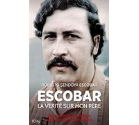 Escobar, la vérité sur mon père: Les meurtres, les millions cachés, les services secrets...