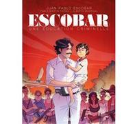 Escobar - Une éducation criminelle Alberto Madrigal (Illustration), Juan Sebastian Marroquin (Auteur), Pablo Martin Farina (Auteur)