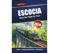 Escocia Guía De Viaje En Tren 2026: Explora pintorescos viajes en tren, ciudades históricas y paisajes impresionantes en las Tierras Altas de Escocia
