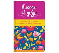 Escoge El Gozo: Devocionales De 3 Minutos Para Mujeres