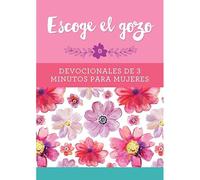 Escoge El Gozo: Devocionales De 3 Minutos Para Mujeres