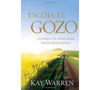 Escoja el Gozo: Cuando la felicidad no es suficiente (Spanish Edition) by Kay Warren (2013-02-05)