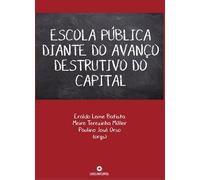 ESCOLA PÚBLICA DIANTE DO AVANÇO DESTRUTIVO DO CAPITAL