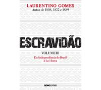 Escravidão - Volume 3: Da Independência do Brasil à Lei Áurea