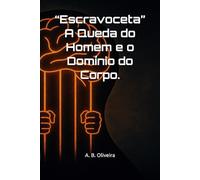 “Escravoceta” A Queda do Homem e o Domínio do Corpo.