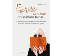 Escribe tu diario y transforma tu vida: El método neurocientífico para descubrir tu propio relato y alcanzar tus metas