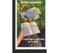 Escribe tu historia: Cuéntame la historia de tu vida