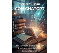 Escribe tu libro con ChatGPT. Crea tu ebook paso a paso con inteligencia artificial, sin complicaciones: Domina la creación digital con inteligencia artificial y vende con estrategia.