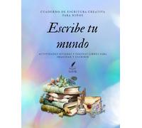 Escribe tu mundo: Cuaderno de escritura creativa para niños | Actividades guiadas y páginas libres para imaginar y escribir