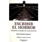 Escribir El Horror-Literatura Y Campos De Concentracion - SANCHEZ ZAPATERO, JAVIER Sanchez Zapatero, Javier (Auteur)