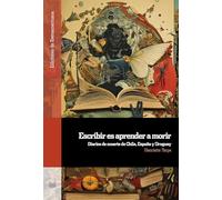 Escribir es aprender a morir: diarios de muerte de Chile, España y Uruguay