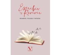 Escribir es revivir: Recuerdos, ficciones y fantasías