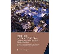 Escribir La Democracia - Literatura Y Transiciones Democraticas