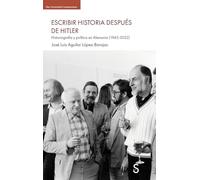 Escribir la historia después de Hitler: Historiografía y política en Alemania (1945-2022)