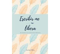 ESCRIBIR ME LIBERA: Mi diario de autoconocimiento