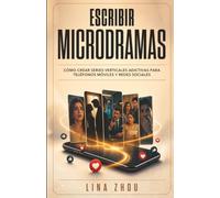Escribir microdramas: Cómo crear series verticales adictivas para teléfonos móviles y redes sociales