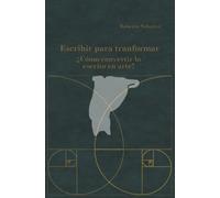 Escribir para transformar: ¿Cómo convertir lo escrito en arte?