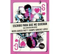 Escribo para que me quieran: Una conversación entre Berta García Faet y Juanpe Sánchez López