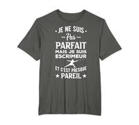 Escrime Je Ne Suis Pas Parfait Escrimeur Et Cest Presque T-Shirt