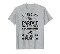 Escrime Je Ne suis Pas Parfait Escrimeur Et Cest Presque T-Shirt