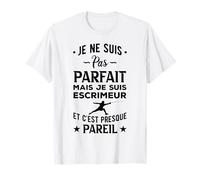 Escrime Je Ne Suis Pas Parfait Escrimeur Et Cest Presque T-Shirt