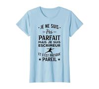 Escrime Je Ne suis Pas Parfait Escrimeur Et Cest Presque T-Shirt, Femme, Bleu Céleste, S