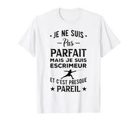 Escrime Je Ne suis Pas Parfait Escrimeur Et Cest Presque T-Shirt, Homme, Blanc, L