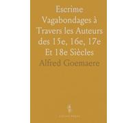 Escrime: Vagabondages à Travers les Auteurs des 15e, 16e, 17e Et 18e Siècles