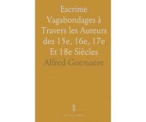 Escrime: Vagabondages à Travers les Auteurs des 15e, 16e, 17e Et 18e Siècles