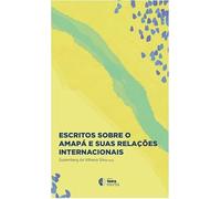 Escritos sobre o Amapá e suas Relações Internacionais