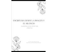 Escritura desde la imagen y el silencio: Cuadernillo de escritura creativa