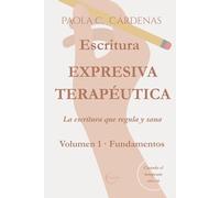 Escritura expresiva terapéutica · La escritura que regula y sana: Volumen 1 · Fundamentos
